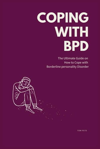 Coping with BPD The Ultimate Guide on How to Cope with Borderline Personality Disorder