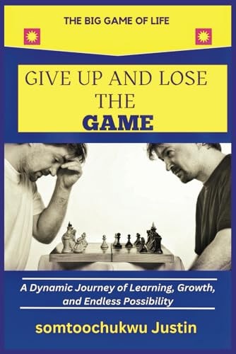 Give Up and Lose the Game A Dynamic Journey of Learning, Growth, and Endless Possibility