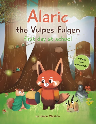 Alaric, The Vulpes Fulgen, First Day at School Aged 7+ Educational Advanced Readers, For School & Home, Empowering Girls and Boys and Helps School Anxiety