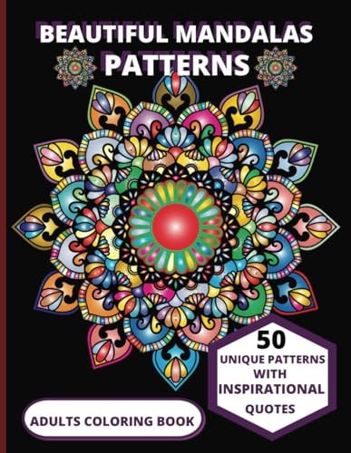 Beautiful Mandala Patterns 50 Unique Patterns with Inspirational Quotes, Adults Coloring Book