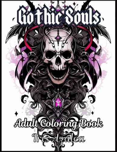 Enchanting Gothic Souls A 50-Image Coloring Book - Relax, Unwind, and Dive Into the Darkly Beautiful World of Gothic Art: Adult Coloring Book of Goth Culture and Fashion for Adults and Teens to Explore Creativity, Focus and Some Escape for Relaxation