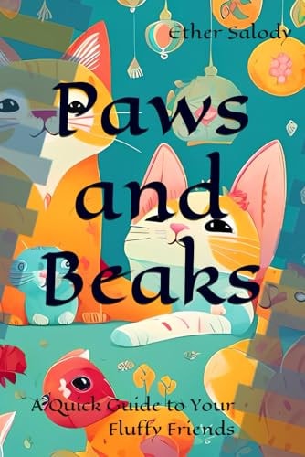 Paws and Beaks A Quick Guide to Your Fluffy Friends