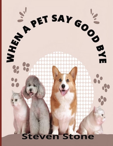 When a Pet Say Goodbye A Self-Help Guide for Children and Adult Pet Owners Coping with Pet Loss