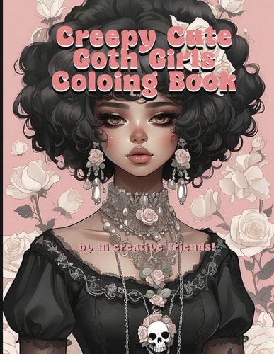 Creepy Cute Goth Girls Coloring Book A Goth Coloring Book for Adults and Teens. 50 Pretty Pastel Gothic Girls to Color!