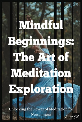 Mindful Beginnings The Art of Meditation Exploration