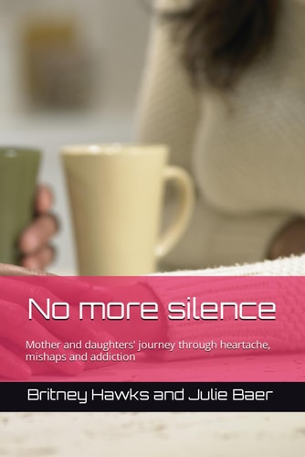 No More Silence Mother and Daughters' Journey Through Heartache, Mishaps and Addiction