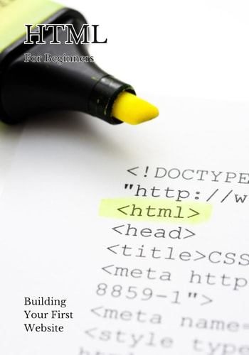 HTML for Beginners Building Your First Website, Age 8-18+.basic Html Manual
