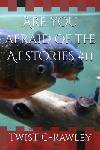 Are You Afraid of the A.i Stories #11