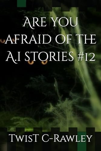 Are You Afraid of the A.i Stories #12