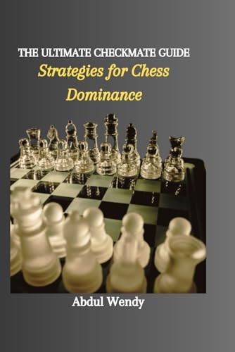 The Ultimate Checkmate Guide Strategies for Chess Dominance