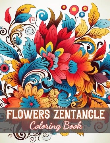 Flowers Zentangle Coloring Book for Adults New and Exciting Designs