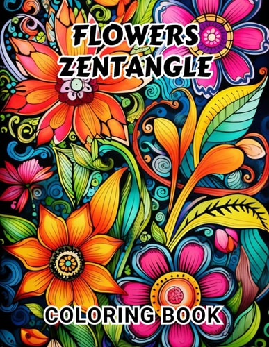 Flowers Zentangle Coloring Book for Adults 100+ High-Quality and Unique Coloring Pages For All Fans