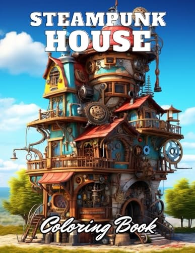 Steampunk House Coloring Book 100+ High-Quality Coloring Pages for All Ages