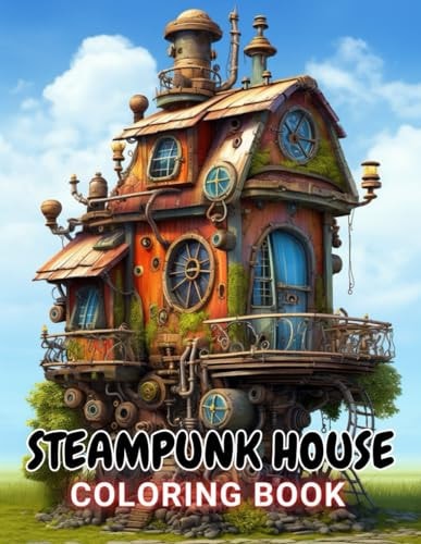 Steampunk House Coloring Book 100+ High-Quality and Unique Coloring Pages For All Fans