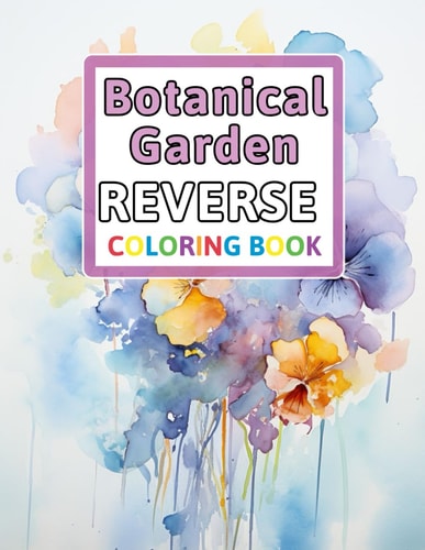 Botanical Garden Reverse Coloring Book You Draw the Lines: Anxiety & Stress Relief