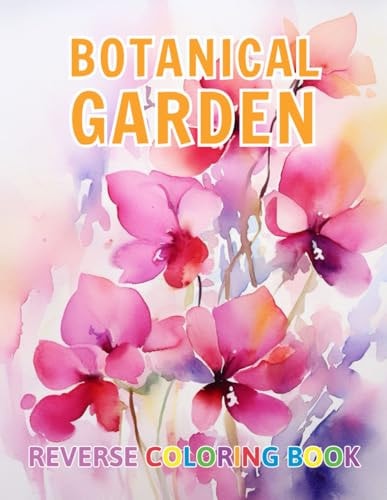 Botanical Garden Reverse Coloring Book New Design for Enthusiasts Stress Relief Coloring