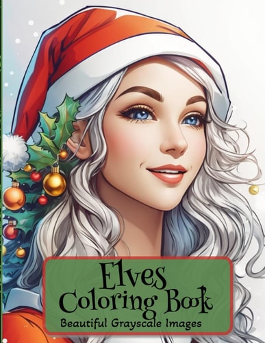 Elves Coloring Book Beautiful Grayscale Images for Christmas for Stress Free Relaxation for Adults and Teens