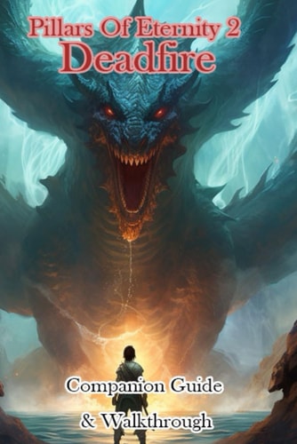 Pillars Of Eternity 2 Deadfire Companion Guide & Walkthrough
