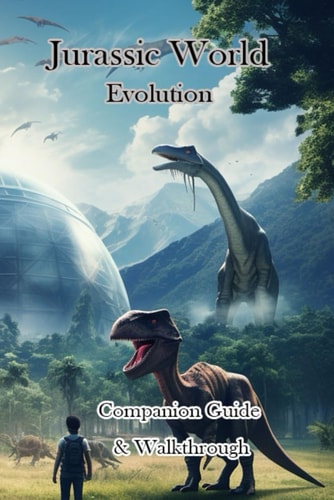 Jurassic World Evolution Companion Guide & Walkthrough and MORE!