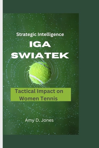 Strategic Brilliance Iga Swiatek's Tactical Impact in Women's Tennis
