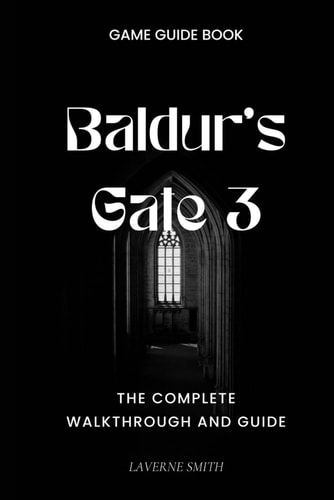 Baldur's Gate 3 The Complete Walkthrough and Guide