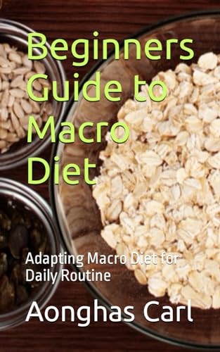 Beginners Guide to Macro Diet Adapting Macro Diet for Daily Routine