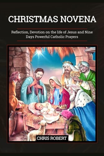 Christmas Novena Reflection, Devotion on the Life of Jesus and Nine Days Powerful Catholic Prayers