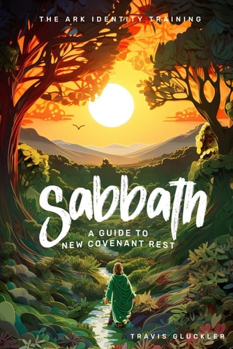 Sabbath A Guide to New Covenant Rest