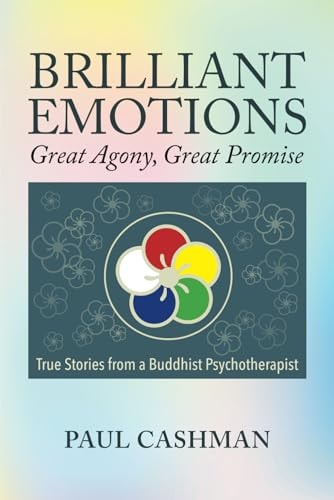 Brilliant Emotions Great Agony, Great Promise - True Stories from a Buddhist Psychotherapist