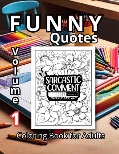 Funny Quotes Coloring Book For Adults: The Ideal Gift for Anyone with a Sense of Humor. 50 Hilarious Quote Illustrations. 50 Areas to Doodle, Vent, Or Channel Your Inner Comedian. Intrinsic Flowers, Because We're Fancy.