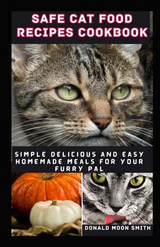 Safe Cat Food Recipes Cookbook Simple Delicious and Easy Homemade Meals for Your Kitty