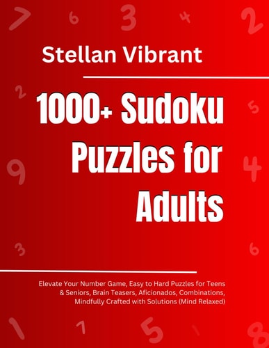 1000+ Sudoku Puzzles for Adults Elevate Your Number Game, Easy to Hard Puzzles for Teens & Seniors, Brain Teasers, Aficionados, Combinations, Mindfully Crafted with Solutions (Mind Relaxed)