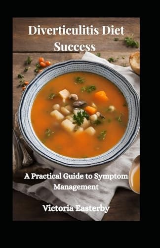 Diverticulitis Diet Success A Practical Guide to Symptom Management