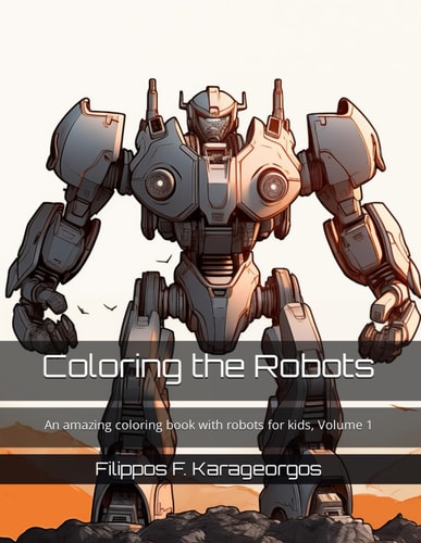 Coloring the Robots An Amazing Coloring Book with Robots for Kids, Volume 1