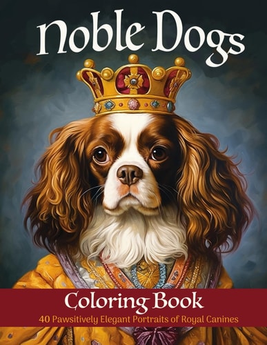 Noble Dogs Coloring Book 40 Pawsitively Elegant Portraits of Royal Canines