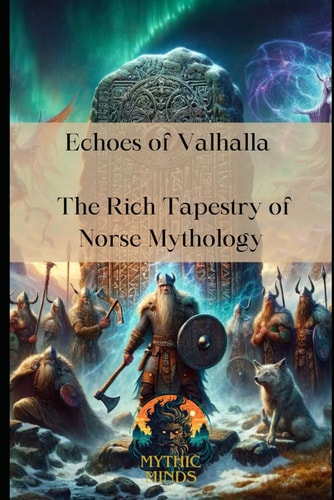 Echoes of Valhalla The Rich Tapestry of Norse Mythology