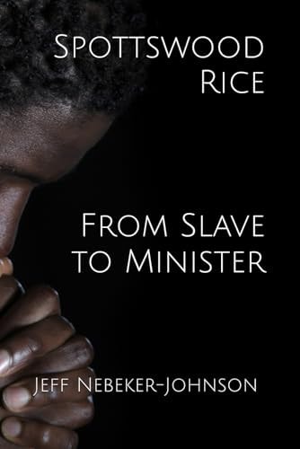 Spottswood Rice From Slave to Minister