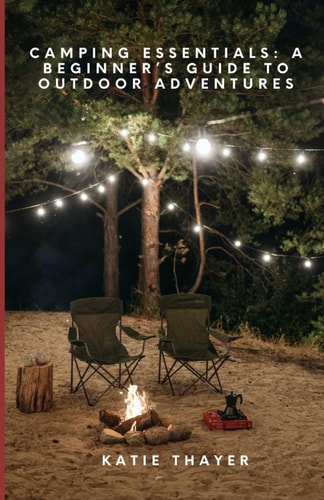 Camping Essentials A Beginner's Guide to Outdoor Adventures