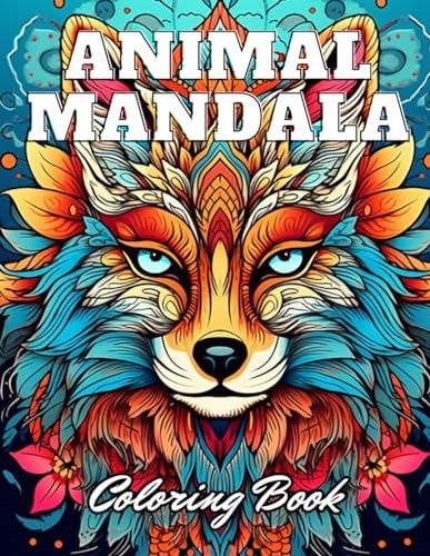 Animal Mandala Coloring Book for Adults 100+ High-Quality and Unique Coloring Pages for All Ages