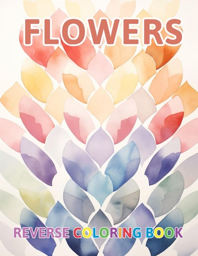 Flowers Reverse Coloring Book New and Exciting Color Designs, Draw Your Lines