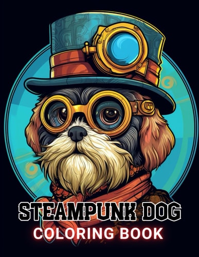 Steampunk Dog Coloring Book 100+ Amazing Coloring Pages for All Ages
