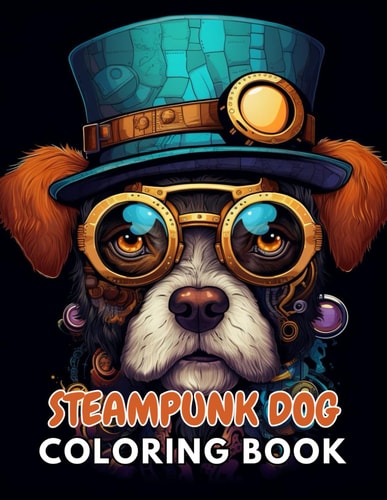 Steampunk Dog Coloring Book New and Exciting Designs Suitable for All Ages