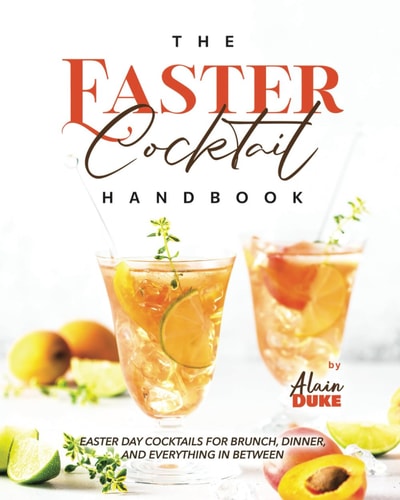The Easter Cocktail Handbook Easter Day Cocktails for Brunch, Dinner, and Everything in Between