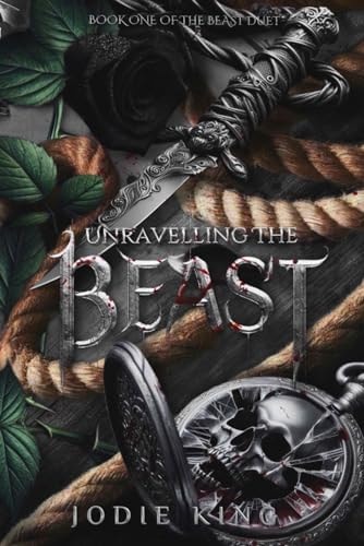 Unravelling The Beast A Twisted Dark Romance (The Beast Duet - Book One)