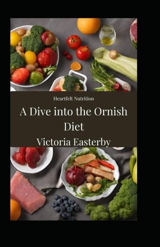 Heartfelt Nutrition A Dive Into the Ornish Diet