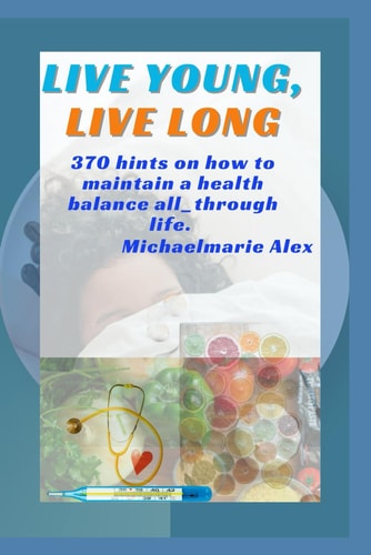 Live Young, Live Long 370 Health Hints for Effective, Healthy Lifestyle