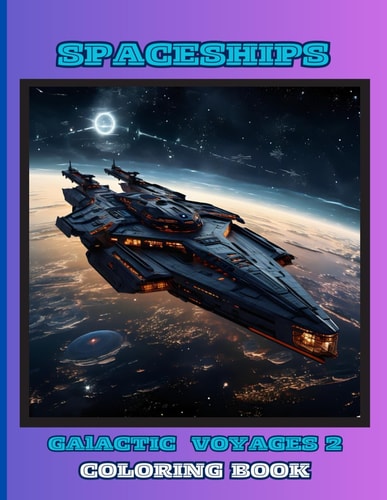 Spaceships - Galactic Voyages 2 - Coloring Book for Kids, Boys and Girls: 50 Special Pictures and Designs of "Spaceships" 8.5x11 Inches Paperback - Special Large Print