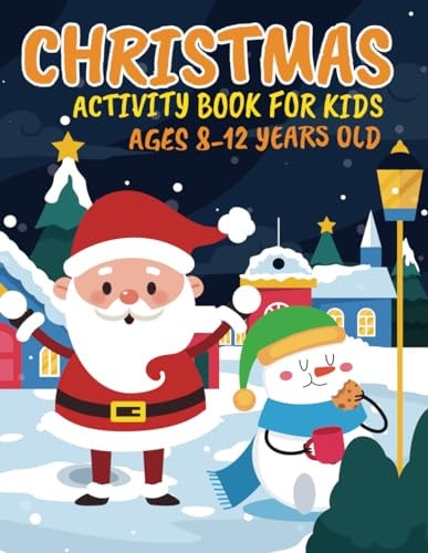 Christmas Activity Book for Kids Ages 8-12 Years Old A Fun Awesome And Super Cute Educational Christmas Theme Activity Book Include Mazes, Coloring Page, Cut and Paste, Dot to Dot, Dot Marker and More Christmas Activity for Kids to Fun.