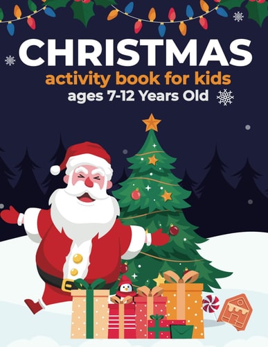 Christmas Activity Book for Kids Ages 7-12 Years Old A Beautiful And Awesome Christmas Fun And Learning Activity Theme Book Includes Cut & Paste, Coloring, Mazes, Sudoku, Dot to Dot, Dot Marker And More Christmas Things That's Love Your Teens Kids!