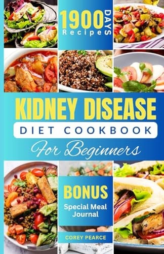 Kidney Disease Diet Cookbook for Beginners An Ultimate Guide to Nourishing Your Kidneys with Delicious Recipes
